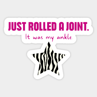 Hypermobility Dislocations Funny Quote: Just Rolled A Joint - It Was My Ankle Sticker